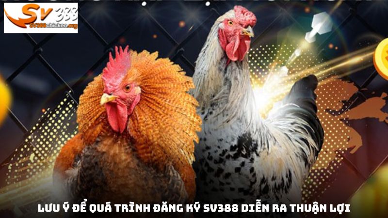 Lưu ý để quá trình đăng ký SV388 diễn ra thuận lợi