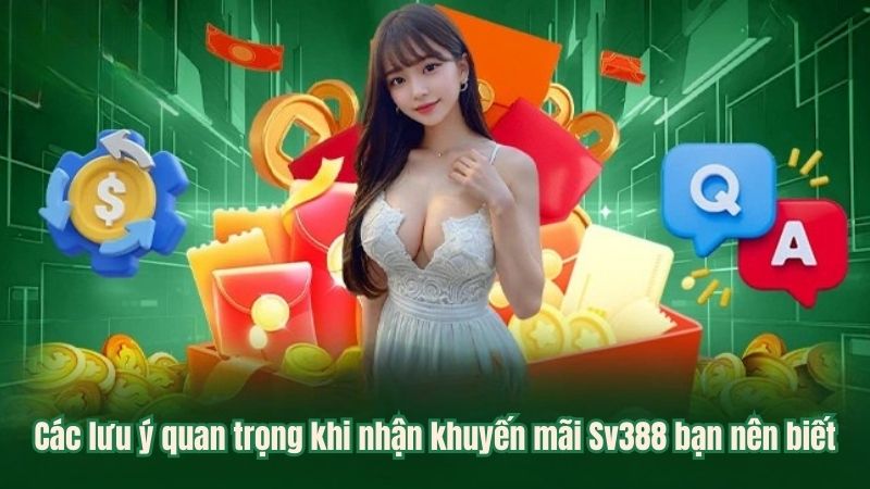 Các lưu ý quan trọng khi nhận khuyến mãi Sv388 bạn nên biết