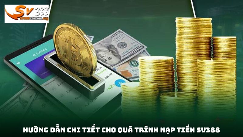 Hướng dẫn chi tiết cho quá trình nạp tiền sv388