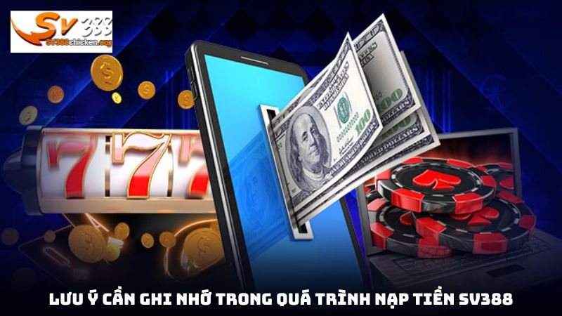 Lưu ý cần ghi nhớ trong quá trình nạp tiền sv388