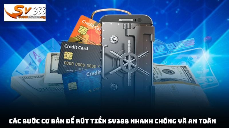 Các bước cơ bản để rút tiền sv388 nhanh chóng và an toàn